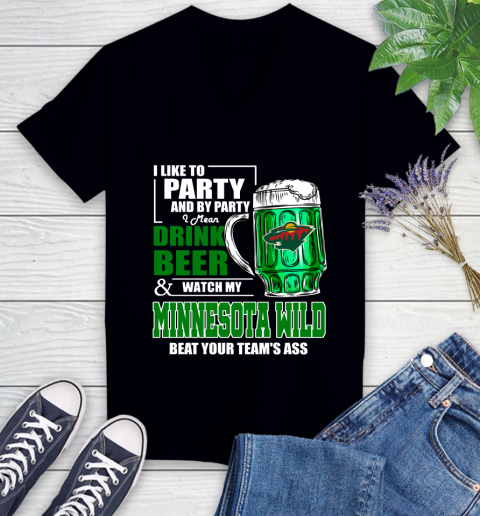 NHL I Like To Party And By Party I Mean Drink Beer And Watch My Minnesota Wild Beat Your Team's Ass Hockey Women's V-Neck T-Shirt
