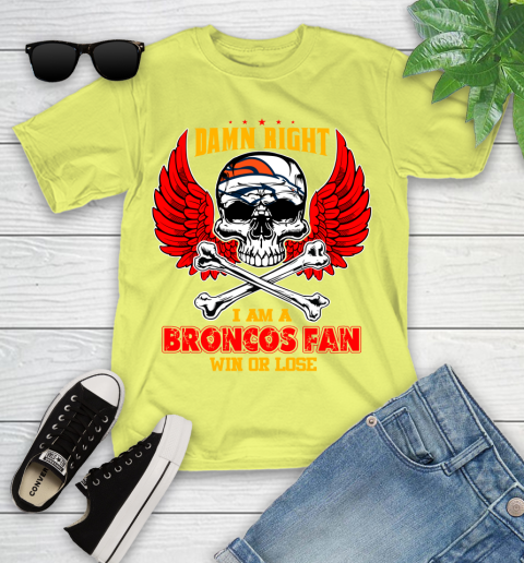 NFL Damn Right I Am A Denver Broncos Win Or Lose Skull Football Sports Youth T-Shirt 10