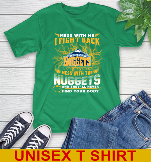 NBA Basketball Denver Nuggets Mess With Me I Fight Back Mess With My Team And They'll Never Find Your Body Shirt T-Shirt 7