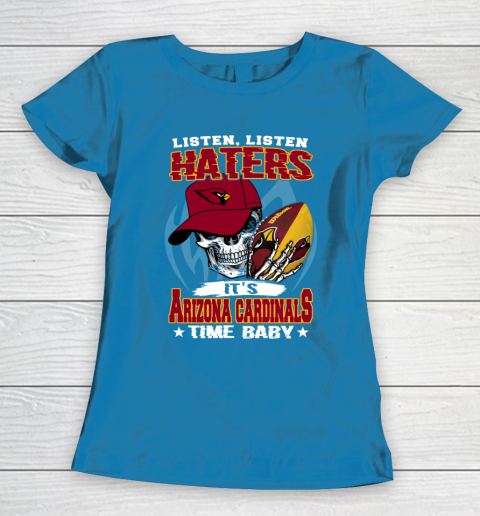 Listen Haters It is CARDINALS Time Baby NFL Women's T-Shirt 6