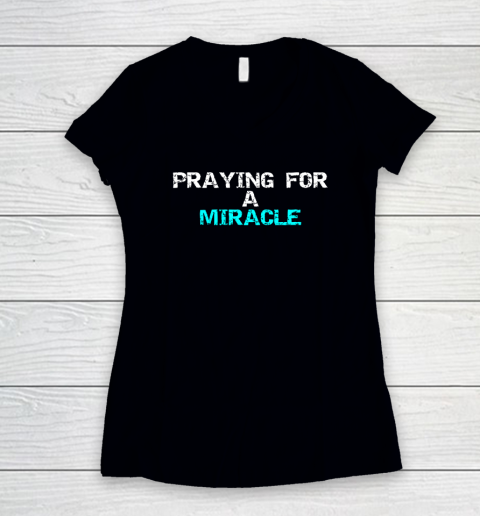 Praying For A Miracle Women's V-Neck T-Shirt