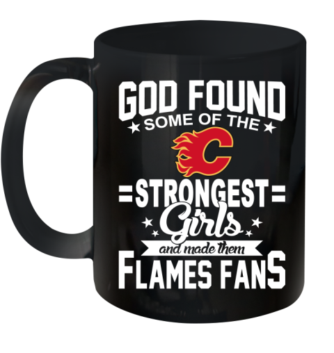 Calgary Flames NHL Football God Found Some Of The Strongest Girls Adoring Fans Ceramic Mug 11oz