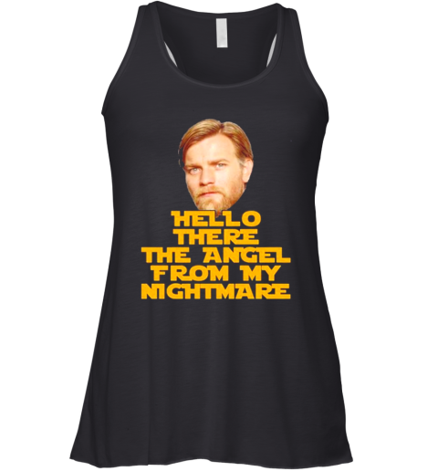 Hello There The Angel From My Nightmare Racerback Tank