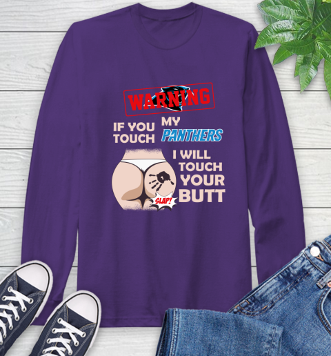 Carolina Panthers NFL Football Warning If You Touch My Team I Will Touch My Butt Long Sleeve T-Shirt 5