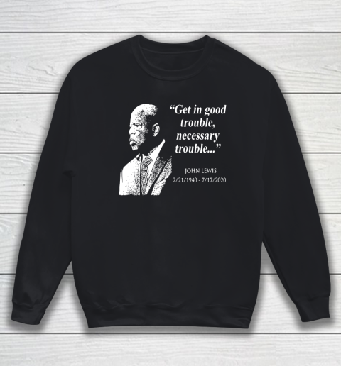 Good Trouble John Lewis 02/21/1940  07/17/2020 Sweatshirt