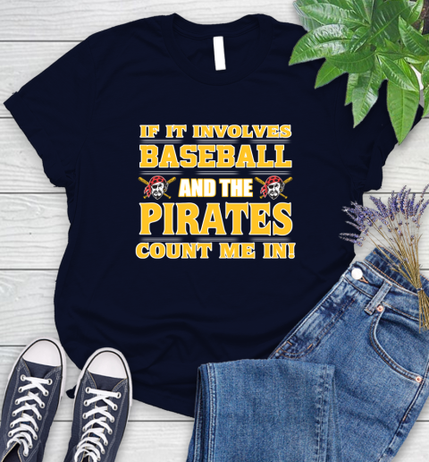 MLB If It Involves Baseball And The Pittsburgh Pirates Count Me In Sports Women's T-Shirt 3