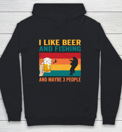 Beer Lover Funny Shirt I like Beer And Fishing And Paybe 3 People Youth Hoodie