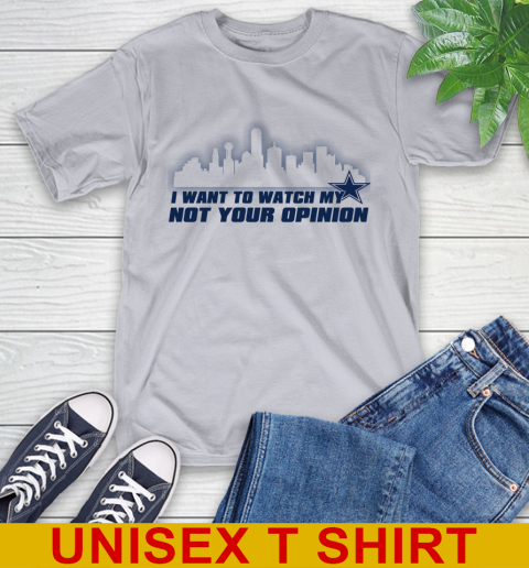 Dallas Cowboys NFL I Want To Watch My Team Not Your Opinion T-Shirt 5