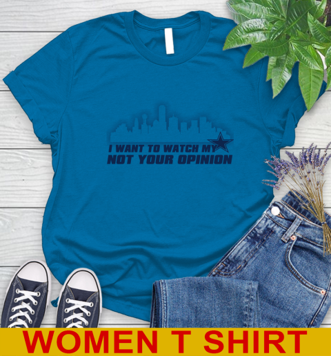 Dallas Cowboys NFL I Want To Watch My Team Not Your Opinion Women's T-Shirt 8