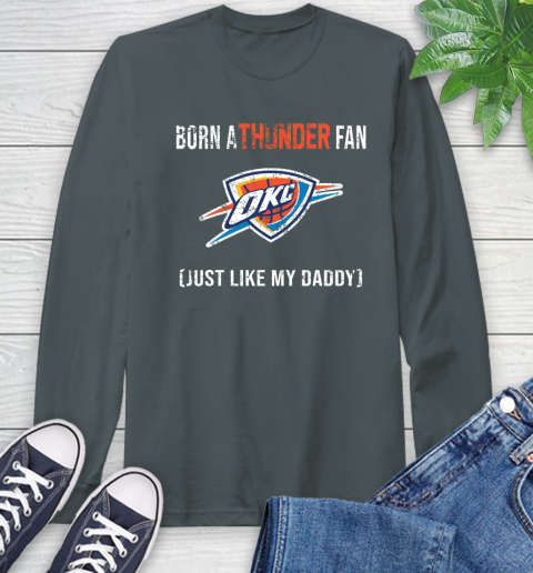 NBA Oklahoma City Thunder Loyal Fan Just Like My Daddy Basketball Shirt Long Sleeve T-Shirt 7