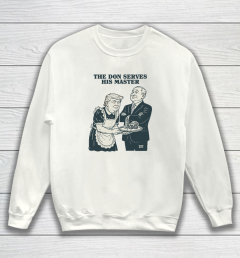 Trump And Putin The Don Serves His Master Sweatshirt