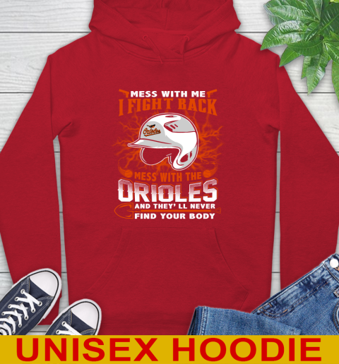 MLB Baseball Baltimore Orioles Mess With Me I Fight Back Mess With My Team And They'll Never Find Your Body Shirt Hoodie 10