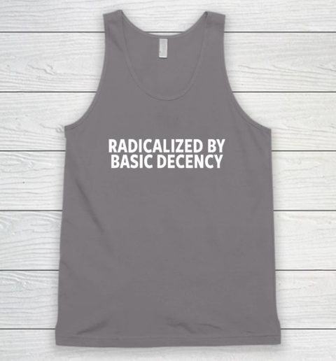 Radicalized By Basic Decency Tank Top 5
