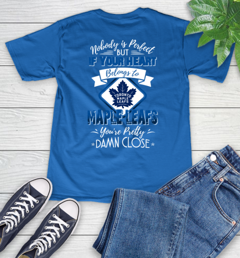 NHL Hockey Toronto Maple Leafs Nobody Is Perfect But If Your Heart Belongs To Leafs You're Pretty Damn Close Shirt V-Neck T-Shirt 5