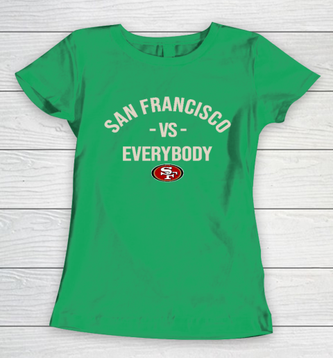 San Francisco 49ers Vs Everybody Women's T-Shirt 5