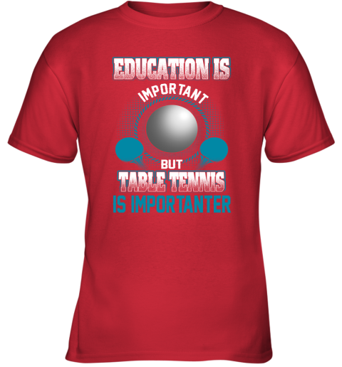 Education Is Important But Table Tennis Is Importanter Youth T-Shirt 5