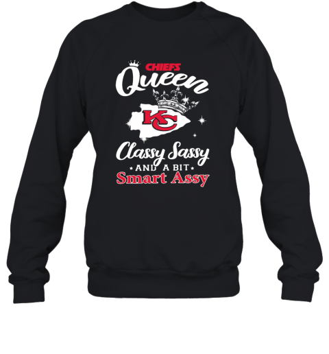 Chiefs Queen Classy Sassy And A Bit Smart Assy Kansas City Chiefs Sweatshirt