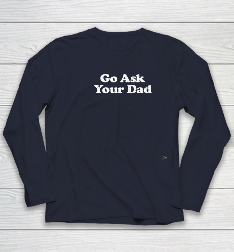 Go Ask Your Dad Funny Mom Youth Long Sleeve 2