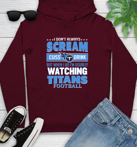 Tennessee Titans NFL Football I Scream Cuss Drink When I'm Watching My Team Youth Hoodie 7