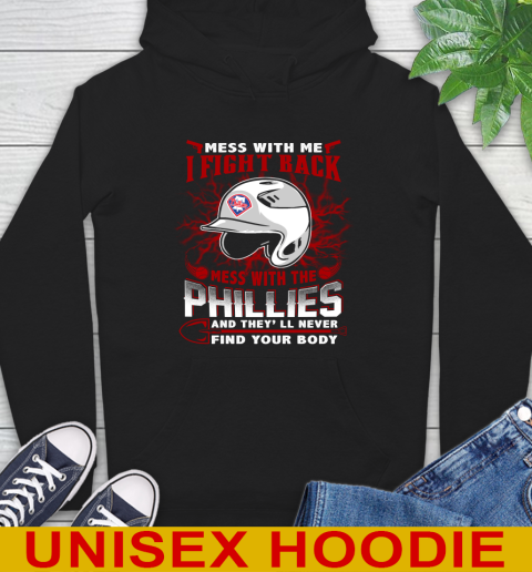 MLB Baseball Philadelphia Phillies Mess With Me I Fight Back Mess With My Team And They'll Never Find Your Body Shirt Hoodie