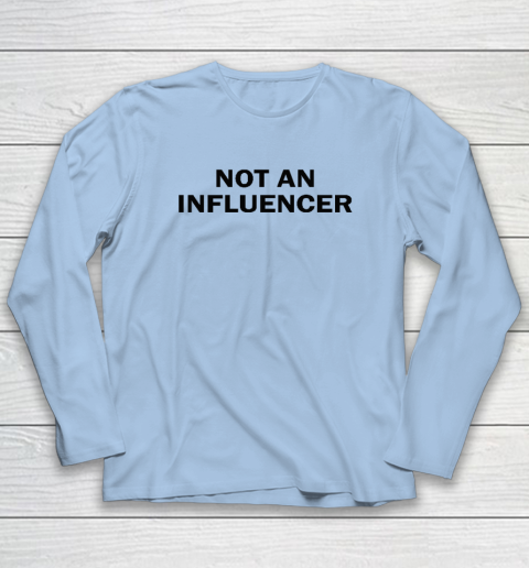 Not An Influencer Long Sleeve T-Shirt 5