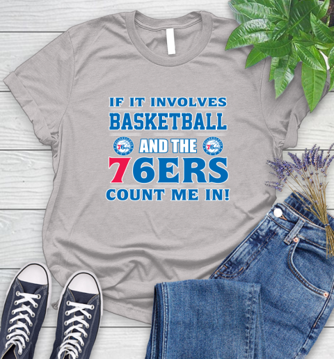NBA If It Involves Basketball And Philadelphia 76ers Count Me In Sports Women's T-Shirt 10