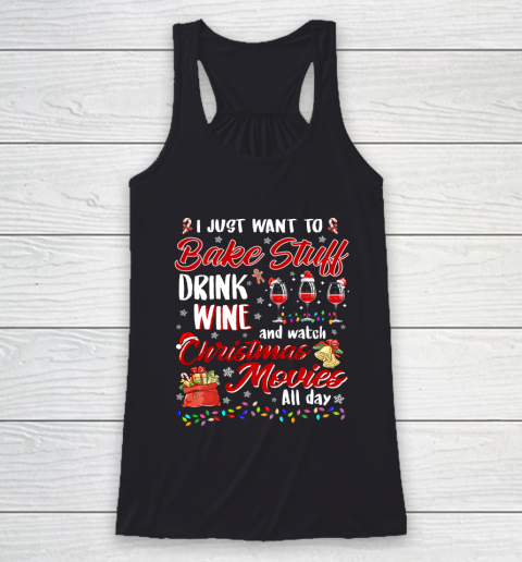I Just Want To Bake Stuff Drink Wine Christmas Movies Gift Racerback Tank