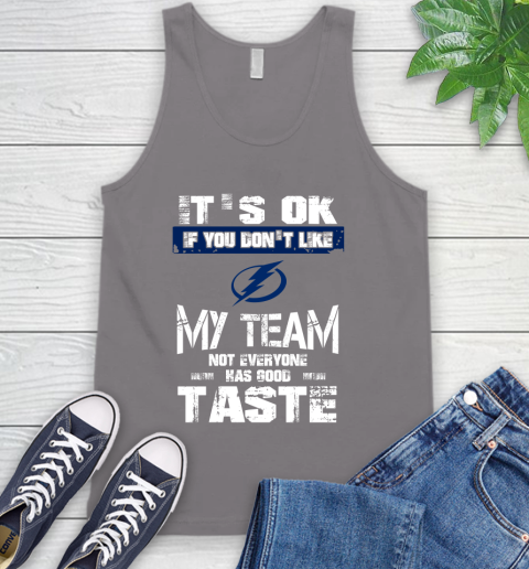 Tampa Bay Lightning NHL Hockey It's Ok If You Don't Like My Team Not Everyone Has Good Taste Tank Top 7 Tampa Bay Lightning NHL Hockey It's Ok If You Don't Like My Team Not Everyone Has Good Taste Tank Top - Image 7
