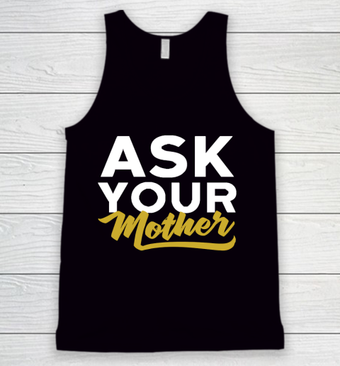 Father's Day Funny Gift Ideas Apparel  Ask Your Mother Funny Dad T Shirt Tank Top
