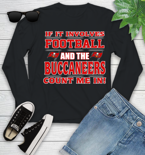 NFL If It Involves Football And The Tampa Bay Buccaneers Count Me In Sports Youth Long Sleeve 2