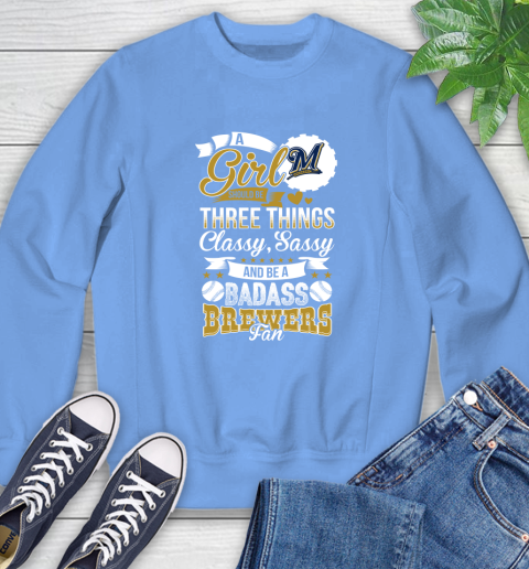 Milwaukee Brewers MLB Baseball A Girl Should Be Three Things Classy Sassy And A Be Badass Fan Sweatshirt 11