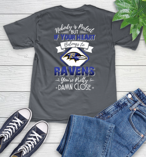 NFL Football Baltimore Ravens Nobody Is Perfect But If Your Heart Belongs To Ravens You're Pretty Damn Close Shirt V-Neck T-Shirt 4