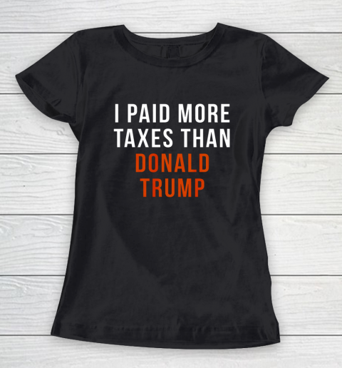 I Paid More Taxes Than Donald Trump Women's T-Shirt