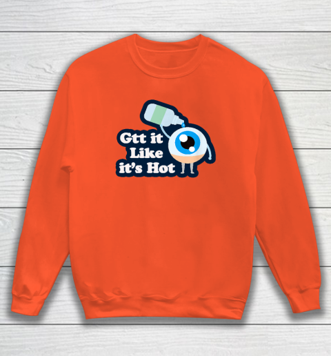 Gtt it Like it's Hot  Funny Eye Drop Sweatshirt 2