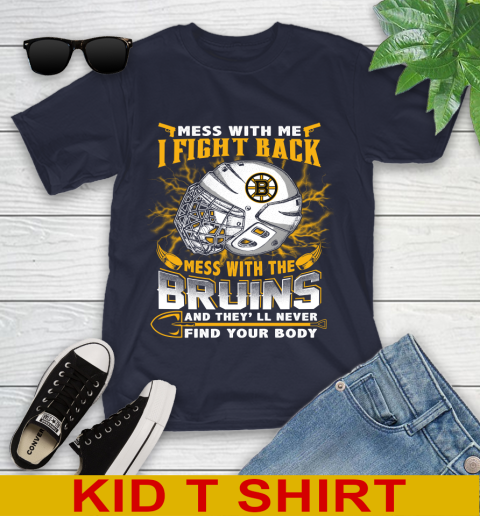 NHL Hockey Boston Bruins Mess With Me I Fight Back Mess With My Team And They'll Never Find Your Body Shirt Youth T-Shirt 2
