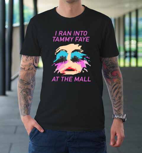 I Ran Into Tammy Faye Bakker At The Mall T-Shirt