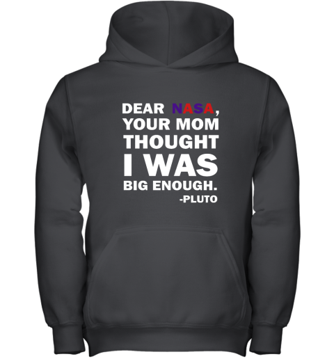 Dear Nasa, Your Mom Thought I Was Big Enough Pluto Youth Hoodie