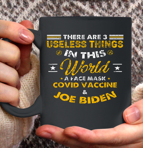 Facemask Covid And Joe Biden There Are Three Useless Things In This World Quote Ceramic Mug 11oz