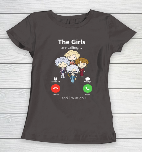 Golden Girls Tshirt The Girls Are Calling And I Must Go The Golden Girls Women's T-Shirt 7