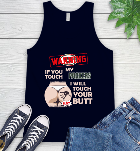 Green Bay Packers NFL Football Warning If You Touch My Team I Will Touch My Butt Tank Top 2