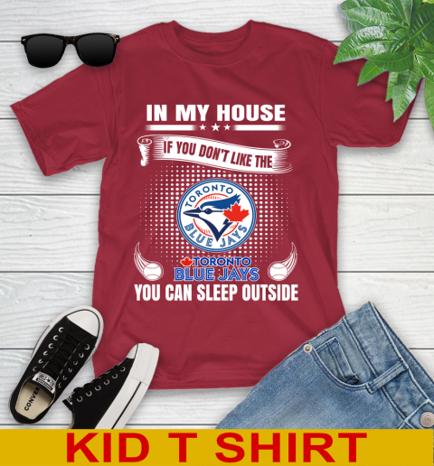 Toronto Blue Jays MLB Baseball In My House If You Don't Like The  Blue Jays You Can Sleep Outside Shirt Youth T-Shirt 12