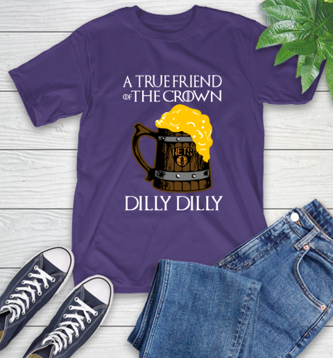 NBA Brooklyn Nets A True Friend Of The Crown Game Of Thrones Beer Dilly Dilly Basketball T-Shirt 5
