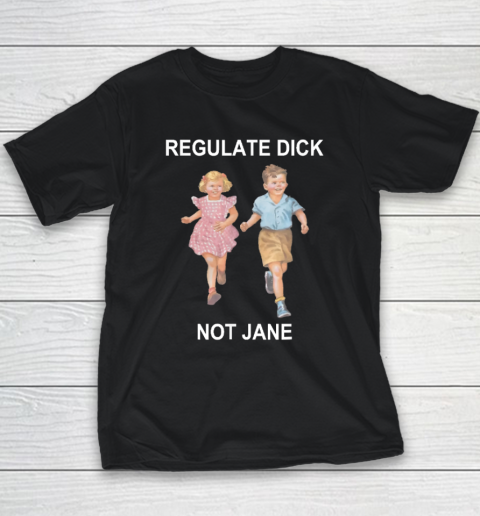 Regulate Dick Not Jane Youth T-Shirt
