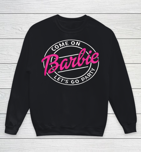 Funny Come On Barbies Lets Go Party Youth Sweatshirt