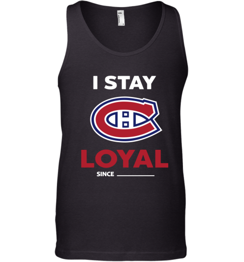 Montreal Canadiens I Stay Loyal Since Personalized Tank Top