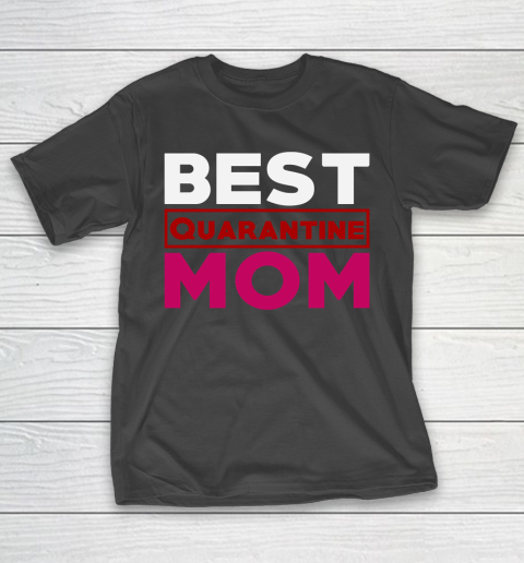 Mother's Day Funny Gift Ideas Apparel  Best Mom in Quarantine T Shirt T-Shirt