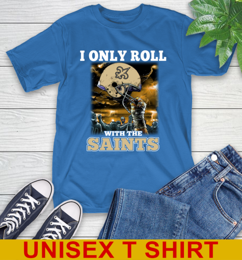 New Orleans Saints NFL Football I Only Roll With My Team Sports T-Shirt 11