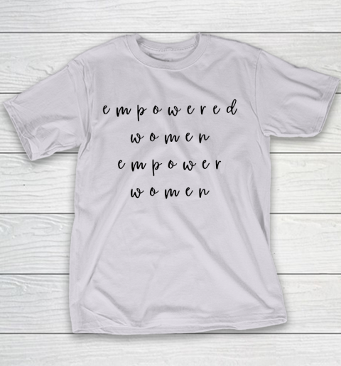 Empowered Women Empower Women Feminist Quote Women's Rights Youth T-Shirt 2