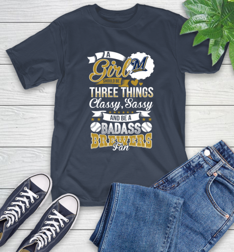 Milwaukee Brewers MLB Baseball A Girl Should Be Three Things Classy Sassy And A Be Badass Fan T-Shirt 3