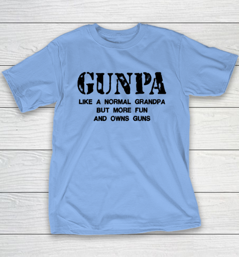 GUNPA Like A Normal Grandpa But More Fun And Owns Guns Youth T-Shirt 8